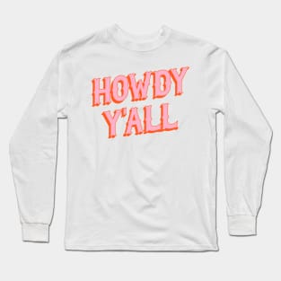 Southern Welcome: Howdy Y'all (bright pink and orange old west letters) Long Sleeve T-Shirt